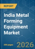 India Metal Forming Equipment - Market Share Analysis, Industry Trends & Statistics, Growth Forecasts (2026-2031)- Product Image