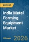 India Metal Forming Equipment - Market Share Analysis, Industry Trends & Statistics, Growth Forecasts (2026-2031) - Product Thumbnail Image