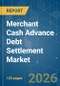 Merchant Cash Advance Debt Settlement - Market Share Analysis, Industry Trends & Statistics, Growth Forecasts (2026-2031) - Product Image