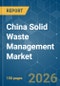 China Solid Waste Management - Market Share Analysis, Industry Trends & Statistics, Growth Forecasts (2026-2031) - Product Thumbnail Image