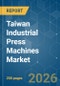 Taiwan Industrial Press Machines - Market Share Analysis, Industry Trends & Statistics, Growth Forecasts (2026-2031) - Product Image