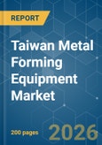 Taiwan Metal Forming Equipment - Market Share Analysis, Industry Trends & Statistics, Growth Forecasts (2026-2031)- Product Image