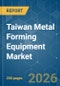 Taiwan Metal Forming Equipment - Market Share Analysis, Industry Trends & Statistics, Growth Forecasts (2026-2031) - Product Thumbnail Image