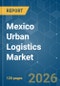 Mexico Urban Logistics - Market Share Analysis, Industry Trends & Statistics, Growth Forecasts (2026-2031) - Product Image