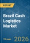 Brazil Cash Logistics - Market Share Analysis, Industry Trends & Statistics, Growth Forecasts (2026-2031) - Product Image