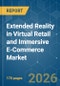 Extended Reality (XR) in Virtual Retail and Immersive E-Commerce - Market Share Analysis, Industry Trends & Statistics, Growth Forecasts (2026-2031) - Product Thumbnail Image