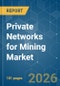 Private Networks for Mining - Market Share Analysis, Industry Trends & Statistics, Growth Forecasts (2026-2031) - Product Thumbnail Image