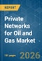 Private Networks for Oil and Gas - Market Share Analysis, Industry Trends & Statistics, Growth Forecasts (2026-2031) - Product Thumbnail Image