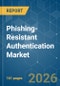 Phishing-Resistant Authentication - Market Share Analysis, Industry Trends & Statistics, Growth Forecasts (2026-2031) - Product Image