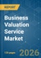 Business Valuation Service - Market Share Analysis, Industry Trends & Statistics, Growth Forecasts (2026-2031) - Product Image