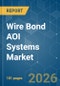Wire Bond AOI Systems - Market Share Analysis, Industry Trends & Statistics, Growth Forecasts (2026-2031) - Product Thumbnail Image