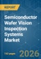 Semiconductor Wafer Vision Inspection Systems - Market Share Analysis, Industry Trends & Statistics, Growth Forecasts (2026-2031) - Product Thumbnail Image