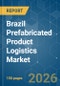 Brazil Prefabricated Product Logistics - Market Share Analysis, Industry Trends & Statistics, Growth Forecasts (2026-2031) - Product Image