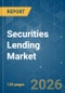 Securities Lending - Market Share Analysis, Industry Trends & Statistics, Growth Forecasts (2026-2031) - Product Thumbnail Image