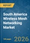 South America Wireless Mesh Networking - Market Share Analysis, Industry Trends & Statistics, Growth Forecasts (2026-2031) - Product Thumbnail Image