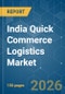 India Quick Commerce Logistics - Market Share Analysis, Industry Trends & Statistics, Growth Forecasts (2026-2031) - Product Thumbnail Image