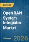 Open RAN System Integrator - Market Share Analysis, Industry Trends & Statistics, Growth Forecasts (2026-2031) - Product Image