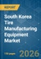 South Korea Tire Manufacturing Equipment - Market Share Analysis, Industry Trends & Statistics, Growth Forecasts (2026-2031) - Product Thumbnail Image