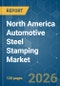 North America Automotive Steel Stamping - Market Share Analysis, Industry Trends & Statistics, Growth Forecasts (2026-2031) - Product Thumbnail Image