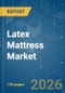 Latex Mattress - Market Share Analysis, Industry Trends & Statistics, Growth Forecasts (2026-2031) - Product Thumbnail Image