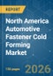 North America Automotive Fastener Cold Forming - Market Share Analysis, Industry Trends & Statistics, Growth Forecasts (2026-2031) - Product Thumbnail Image
