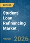 Student Loan Refinancing - Market Share Analysis, Industry Trends & Statistics, Growth Forecasts (2026-2031) - Product Image