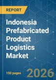 Indonesia Prefabricated Product Logistics - Market Share Analysis, Industry Trends & Statistics, Growth Forecasts (2026-2031)- Product Image