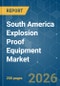 South America Explosion Proof Equipment - Market Share Analysis, Industry Trends & Statistics, Growth Forecasts (2026-2031) - Product Thumbnail Image