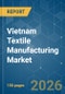 Vietnam Textile Manufacturing - Market Share Analysis, Industry Trends & Statistics, Growth Forecasts (2026-2031) - Product Image