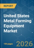 United States Metal Forming Equipment - Market Share Analysis, Industry Trends & Statistics, Growth Forecasts (2026-2031)- Product Image