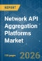 Network API Aggregation Platforms - Market Share Analysis, Industry Trends & Statistics, Growth Forecasts (2026-2031) - Product Thumbnail Image