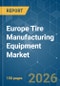 Europe Tire Manufacturing Equipment - Market Share Analysis, Industry Trends & Statistics, Growth Forecasts (2026-2031) - Product Thumbnail Image