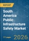 South America Public Infrastructure Safety - Market Share Analysis, Industry Trends & Statistics, Growth Forecasts (2026-2031) - Product Thumbnail Image