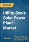 Utility-Scale Solar Power Plant - Market Share Analysis, Industry Trends & Statistics, Growth Forecasts (2026-2031) - Product Thumbnail Image