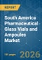 South America Pharmaceutical Glass Vials and Ampoules - Market Share Analysis, Industry Trends & Statistics, Growth Forecasts (2026-2031) - Product Thumbnail Image