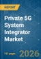 Private 5G System Integrator - Market Share Analysis, Industry Trends & Statistics, Growth Forecasts (2026-2031) - Product Thumbnail Image