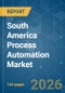South America Process Automation - Market Share Analysis, Industry Trends & Statistics, Growth Forecasts (2026-2031) - Product Image