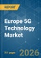 Europe 5G Technology - Market Share Analysis, Industry Trends & Statistics, Growth Forecasts (2026-2031) - Product Image