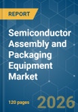 Semiconductor Assembly and Packaging Equipment - Market Share Analysis, Industry Trends & Statistics, Growth Forecasts (2026-2031)- Product Image