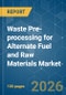 Waste Pre-processing for Alternate Fuel and Raw Materials (AFR) - Market Share Analysis, Industry Trends & Statistics, Growth Forecasts (2026-2031) - Product Image
