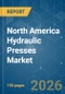 North America Hydraulic Presses - Market Share Analysis, Industry Trends & Statistics, Growth Forecasts (2026-2031) - Product Image