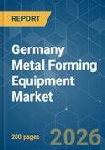 Germany Metal Forming Equipment - Market Share Analysis, Industry Trends & Statistics, Growth Forecasts (2026-2031)- Product Image