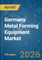 Germany Metal Forming Equipment - Market Share Analysis, Industry Trends & Statistics, Growth Forecasts (2026-2031) - Product Thumbnail Image