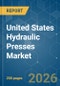 United States Hydraulic Presses - Market Share Analysis, Industry Trends & Statistics, Growth Forecasts (2026-2031) - Product Image