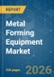 Metal Forming Equipment - Market Share Analysis, Industry Trends & Statistics, Growth Forecasts (2026-2031) - Product Image