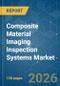 Composite Material Imaging Inspection Systems - Market Share Analysis, Industry Trends & Statistics, Growth Forecasts (2026-2031) - Product Thumbnail Image