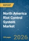 North America Riot Control System - Market Share Analysis, Industry Trends & Statistics, Growth Forecasts (2026-2031) - Product Thumbnail Image