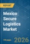 Mexico Secure Logistics - Market Share Analysis, Industry Trends & Statistics, Growth Forecasts (2026-2031) - Product Image