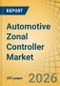 Automotive Zonal Controller Market - Global Forecast to 2036 - Product Thumbnail Image