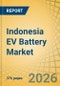 Indonesia EV Battery Market Size, Share, and Industry Analysis - Forecast to 2036 - Product Image